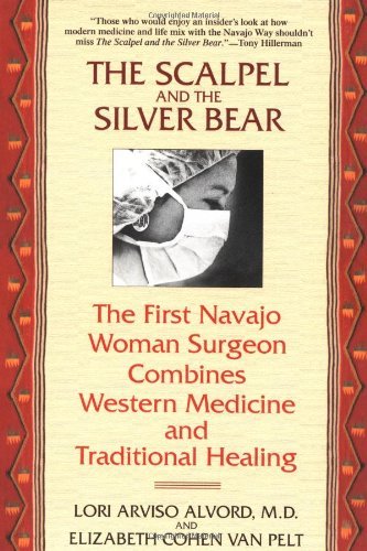 Lori Alvord The Scalpel And The Silver Bear The First Navajo Woman Surgeon Combines Western M 