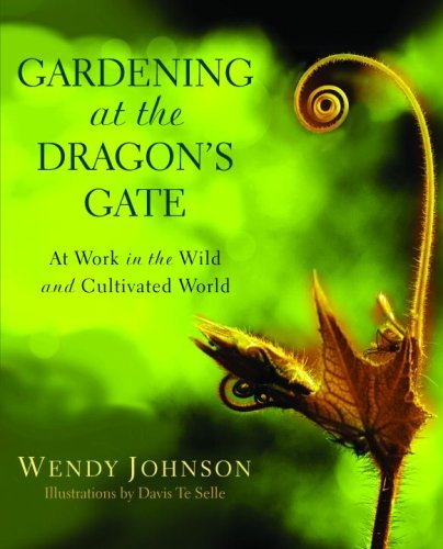 Wendy Johnson/Gardening at the Dragon's Gate@ At Work in the Wild and Cultivated World