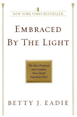 Betty J. Eadie/Embraced by the Light@ The Most Profound and Complete Near-Death Experie