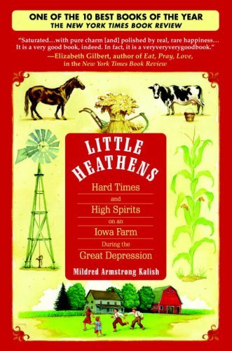 Mildred Armstrong Kalish Little Heathens Hard Times And High Spirits On An Iowa Farm Durin 