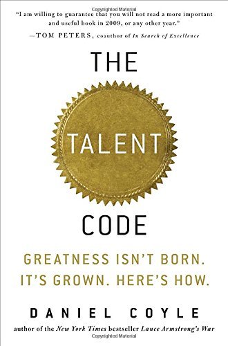 Daniel Coyle/The Talent Code@ Greatness Isn't Born. It's Grown. Here's How.