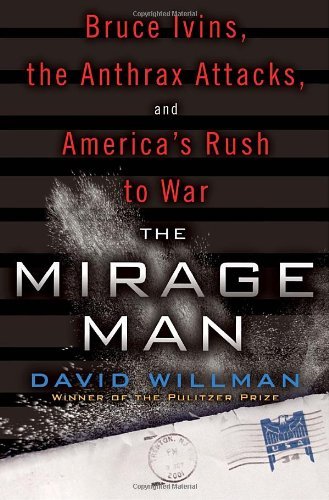 David Willman/Mirage Man,The@Bruce Ivins,The Anthrax Attacks,And America's R