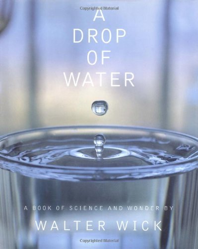 Walter Wick/A Drop of Water@ A Book of Science and Wonder