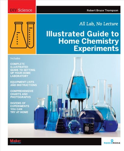 Robert Bruce Thompson/Illustrated Guide to Home Chemistry Experiments@ All Lab, No Lecture