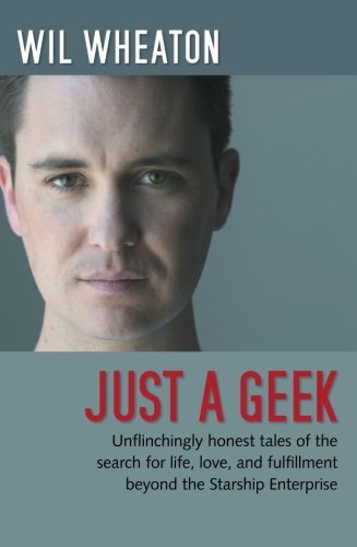 Wil Wheaton/Just a Geek@ Unflinchingly Honest Tales of the Search for Life