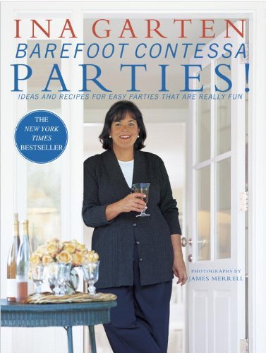 Ina Garten Barefoot Contessa Parties! Ideas And Recipes For Easy Parties That Are Reall 