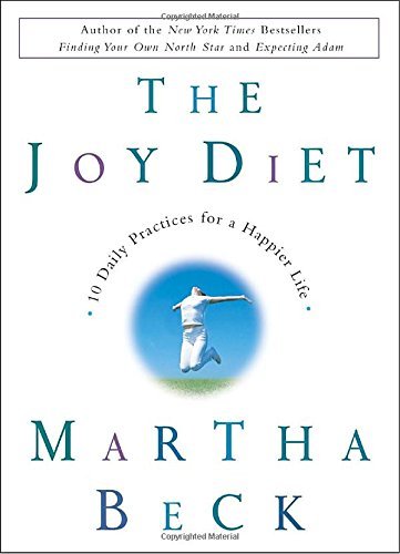 Martha Beck/The Joy Diet@10 Daily Practices for a Happier Life