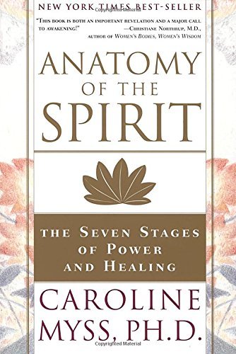 Caroline Myss/Anatomy of the Spirit@ The Seven Stages of Power and Healing