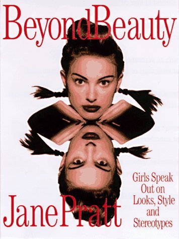 Jane Pratt Beyond Beauty Girls Speak Out On Looks Style & 