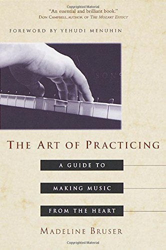 Deline Bruser/The Art of Practicing@ A Guide to Making Music from the Heart