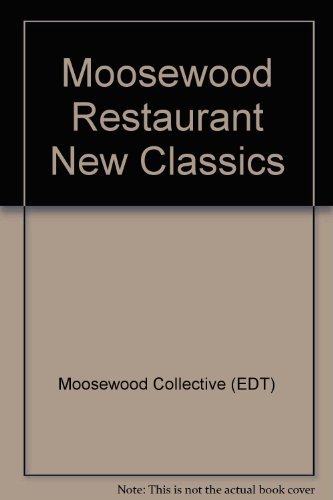 Moosewood Collective/Moosewood Restaurant New Classics@ 350 Recipes for Homestyle Favorites and Everyday