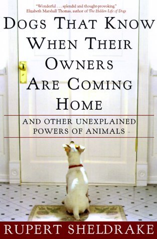 Rupert Sheldrake/Dogs That Know When Their Owners Are Coming Home@And Other Unexplained Powers Of Animals