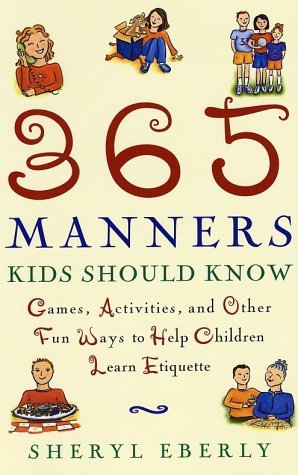 Sheryl Eberly/365 Manners Kids Should Know@Games,Activities,And Other Fun Ways To Help Chi