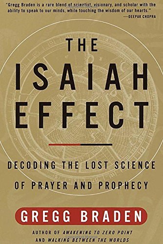 Gregg Braden/The Isaiah Effect@ Decoding the Lost Science of Prayer and Prophecy@Revised