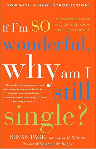 Susan Page/If I'm So Wonderful, Why Am I Still Single?@ Ten Strategies That Will Change Your Love Life Fo@Revised