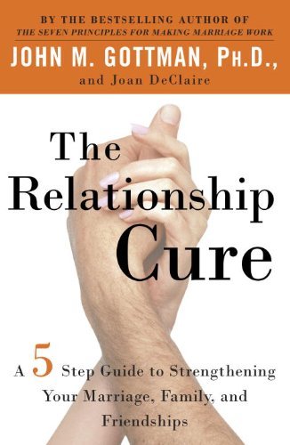 John Gottman/The Relationship Cure@ A 5 Step Guide to Strengthening Your Marriage, Fa