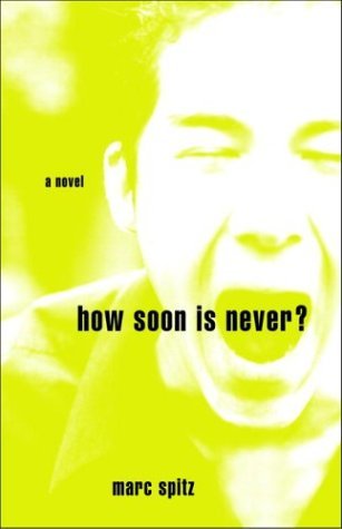 Marc Spitz/How Soon Is Never?