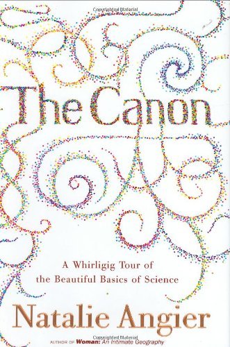 Natalie Angier/Canon,The@A Whirligig Tour Of The Beautiful Basics Of Scien