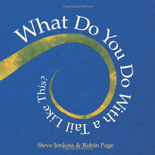 Steve Jenkins/What Do You Do with a Tail Like This?