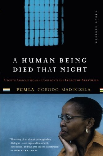 Pumla Gobodo-Madikizela/A Human Being Died That Night@A South African Woman Confronts the Legacy of Apa