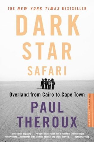Paul Theroux Dark Star Safari Overland From Cairo To Capetown 