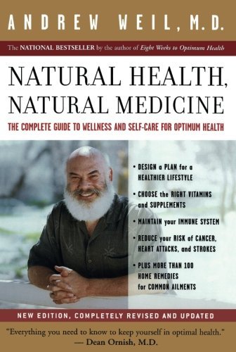 Andrew Weil Natural Health Natural Medicine The Complete Guide To Wellness And Self Care For Revised 