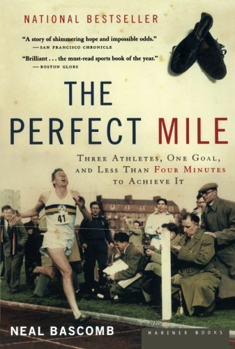 Neal Bascomb/The Perfect Mile@Three Athletes, One Goal, and Less Than Four Minu