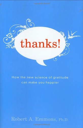 Robert A. Emmons Thanks! How The New Science Of Gratitude Can Make You Hap 
