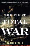 David A. Bell The First Total War Napoleon's Europe And The Birth Of Warfare As We 