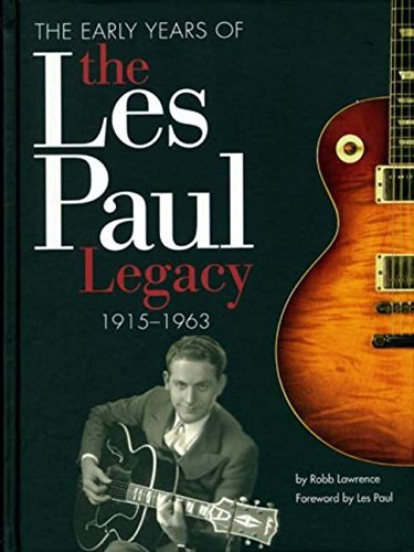 Robb Lawrence The Early Years Of The Les Paul Legacy 1915 1963 