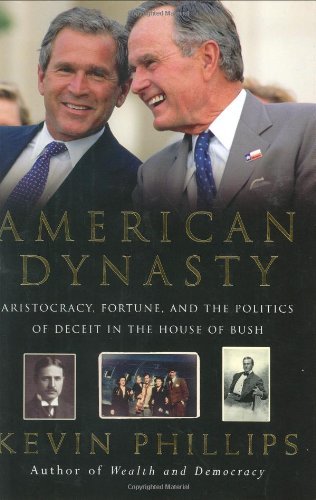 Kevin Phillips/American Dynasty@Aristocracy Fortune & The Politics Of Deceit