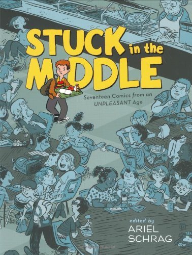 Ariel Schrag/Stuck in the Middle@ 17 Comics from an Unpleasant Age