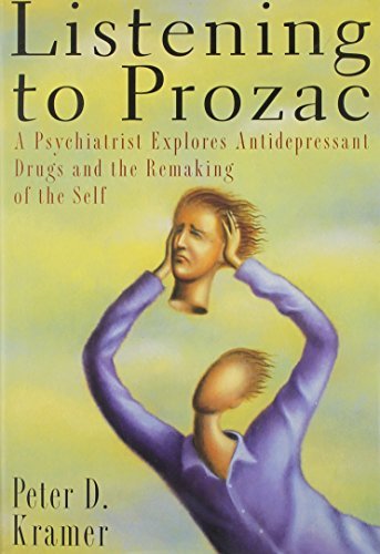Peter D. Kramer Listening To Prozac A Psychiatrist Explores Antid 