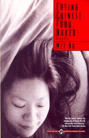 Mei Ng/Eating Chinese Food Naked: A Novel
