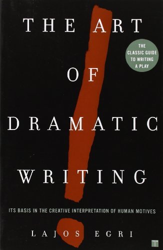 Lajos Egri/Art of Dramatic Writing@ Its Basis in the Creative Interpretation of Human