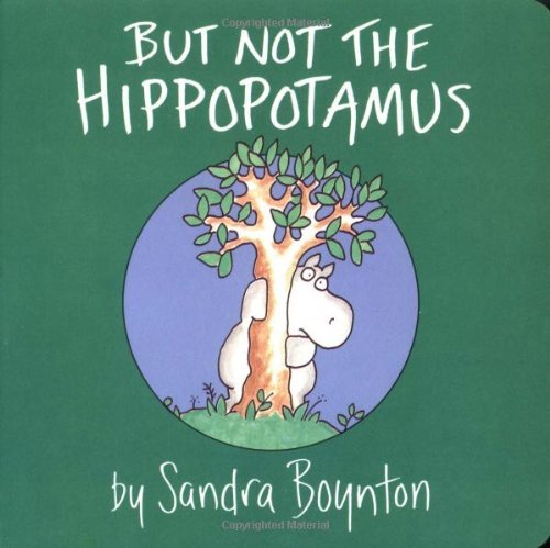 Sandra Boynton/But Not the Hippopotamus