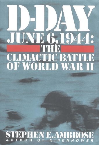 Stephen E. Ambrose/D-Day@June 6,1944 -- The Climactic Battle Of Wwii