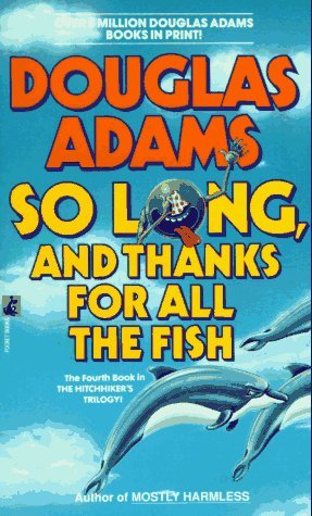Douglas Adams/So Long, And Thanks For All The Fish (The Fourth B