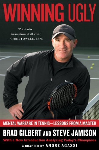 Brad Gilbert/Winning Ugly@ Mental Warfare in Tennis--Lessons from a Master