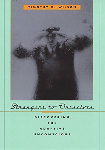Timothy D. Wilson Strangers To Ourselves Discovering The Adaptive Unconscious 
