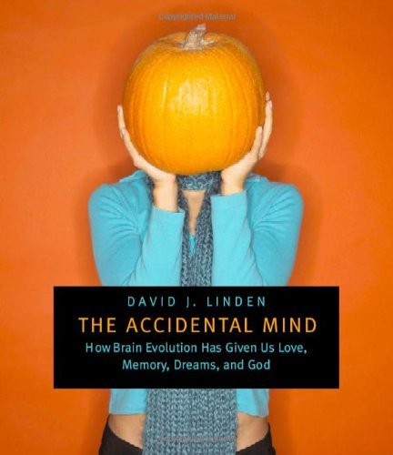 David J. Linden The Accidental Mind How Brain Evolution Has Given Us Love Memory Dr 