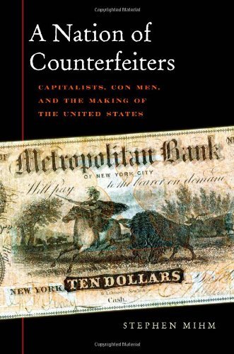 Stephen Mihm/A Nation of Counterfeiters@ Capitalists, Con Men, and the Making of the Unite
