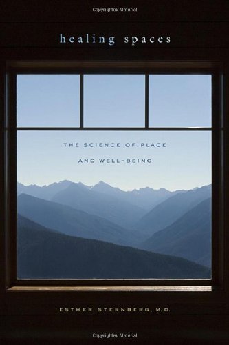 Esther M. Sternberg Healing Spaces The Science Of Place And Well Being 