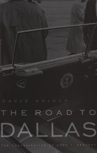 David Kaiser The Road To Dallas The Assassination Of John F. Kennedy 