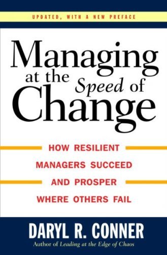 Daryl R. Conner Managing At The Speed Of Change How Resilient Managers Succeed And Prosper Where 
