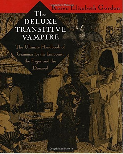 Karen Elizabeth Gordon The Deluxe Transitive Vampire A Handbook Of Grammar For The Innocent The Eager 