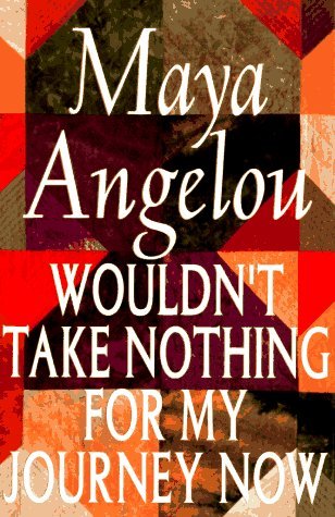 Maya Angelou/Wouldn't Take Nothing for My Journey Now