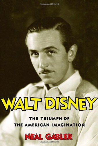 Neal Gabler/Walt Disney@The Triumph Of The American Imagination