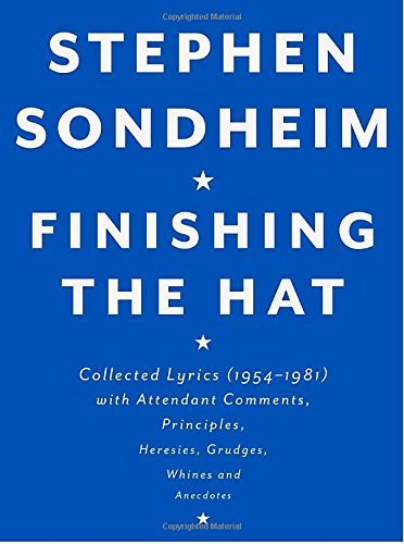 Stephen Sondheim/Finishing the Hat@ Collected Lyrics (1954-1981) with Attendant Comme