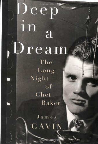 James Gavin/Deep In A Dream: The Long Night Of Chet Baker